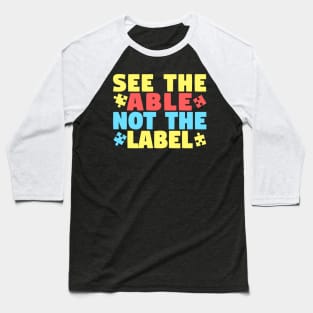 See The Able Not The Label Autism Awareness Baseball T-Shirt